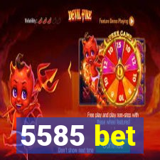 5585 bet